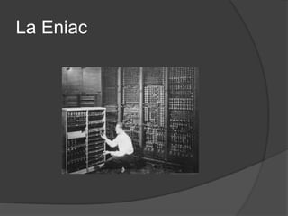 La Eniac
 