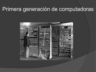 Primera generación de computadoras
 