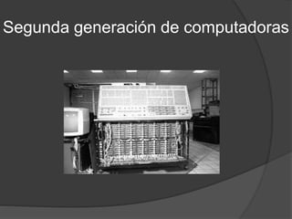 Segunda generación de computadoras
 