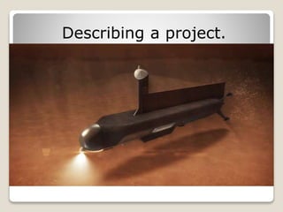 Describing a project.
 