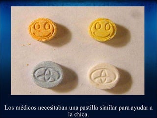 Los médicos necesitaban una pastilla similar para ayudar a la chica. 