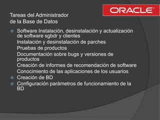 Tareas del Administrador <br />de la Base de Datos<br />Software Instalación, desinstalación y actualización de software s...