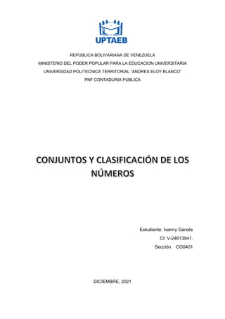 REPUBLICA BOLIVARIANA DE VENEZUELA
MINISTERIO DEL PODER POPULAR PARA LA EDUCACION UNIVERSITARIA
UNIVERSIDAD POLITECNICA TERRITORIAL “ANDRES ELOY BLANCO”
PNF CONTADURIA PUBLICA
Estudiante: Ivanny Garcés
CI: V-24613941.
Sección CO0401
DICIEMBRE, 2021
 