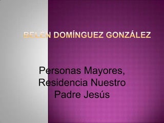 Personas Mayores,
Residencia Nuestro
   Padre Jesús
 