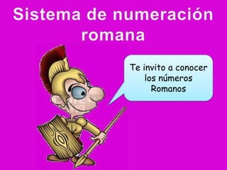 Te invito a conocer
    los números
      Romanos
 