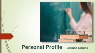 Personal Profile Carmen Torrijos
 