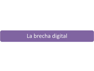 La brecha digital
 