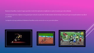 Resistencia Anaeróbica. Cuando el oxigeno aportado a través de la respiración es insuficiente en cuanto al consumo que se esta realizando.
En este tipo de ejercicios, el esfuerzo es muy grande (por encima de 170 puls./min). Se debe mantener durante tiempos cortos, por lo que no se puede mantener mas allá de
3 o 4 minutos .
Los deportes en los que predomina la Resistencia Anaeróbica, son las carreras de 100, 200 y 400 metros planos.
 