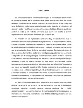 CONCLUSIÓN
La comunicación es de suma importancia para el desarrollo de la humanidad
en todos sus ámbitos. Es un proceso q...