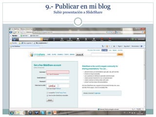 9.- Publicar en mi blog
Subir presentación a SlideShare
 