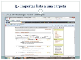 5.- Importar lista a una carpeta
 Creo en refworks una carpeta destinada a mi bibliografía
 