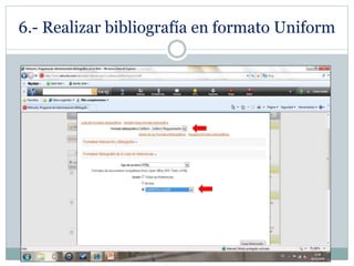 6.- Realizar bibliografía en formato Uniform
 