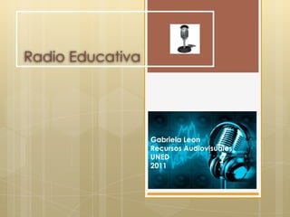 Radio Educativa Gabriela Leon Recursos Audiovisuales UNED 2011 