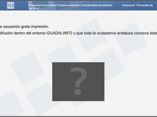 Proyectos Comunidad Tractora asociada a los Desafíos Guadalinfo   Consorcio “Fernando de los Ríos “  RECURSOS TECNOLÓGICOS:   Al no alojar el Portal en un equipo propio, no se requiere de ningún recurso tecnológico del que no se disponga en los centros Guadalinfo. Las fuentes de financiación económicas para el proyecto provienen de los propios ayuntamientos y bibliotecas públicas de los pueblos participantes, así como de obra social de bancos y cajas de ahorros locales. 