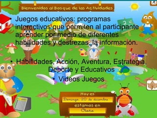 Juegos educativos: programas interactivos que permiten al participante aprender por medio de diferentes habilidades y destrezas, la información.  Habilidades, Acción, Aventura, Estrategia, Deporte y Educativos Videos Juegos 