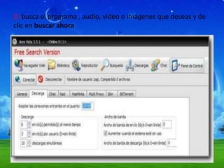 2.-busca el programa , audio, video o imágenes que deseas y de
clic en buscar ahora
 