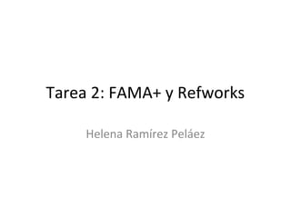 Tarea 2: FAMA+ y Refworks

     Helena Ramírez Peláez
 