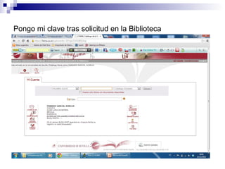 Pongo mi clave tras solicitud en la Biblioteca
 
