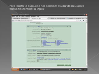 Para realizar la búsqueda nos podemos ayudar de DeCs para
traducir los términos al inglés.
 