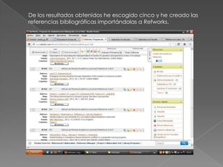 De los resultados obtenidos he escogido cinco y he creado las
referencias bibliográficas importándolas a Refworks.
 