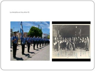 La disciplina en los años 40.
 