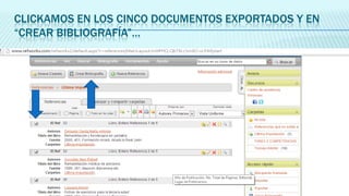CLICKAMOS EN LOS CINCO DOCUMENTOS EXPORTADOS Y EN
“CREAR BIBLIOGRAFÍA”…

 