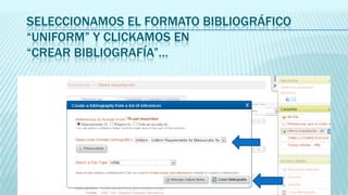 SELECCIONAMOS EL FORMATO BIBLIOGRÁFICO
“UNIFORM” Y CLICKAMOS EN
“CREAR BIBLIOGRAFÍA”…

 