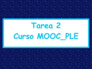 Tarea 2
Curso MOOC_PLE

 