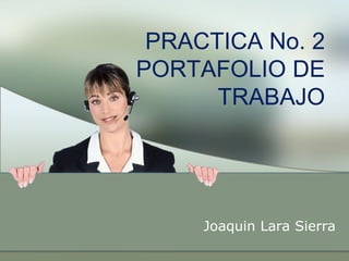 PRACTICA No. 2 PORTAFOLIO DE TRABAJO 
Joaquin Lara Sierra  