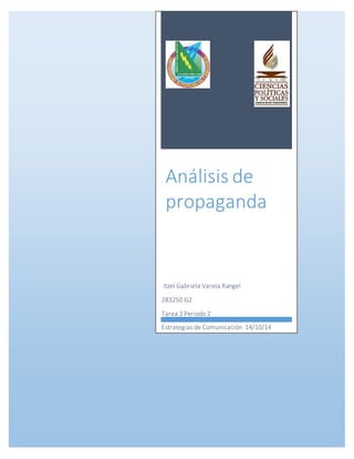Análisis de 
propaganda 
Itzel Gabriela Varela Rangel 
283250 G2 
Tarea 2 Periodo 2 
Estrategias de Comunicación 14/10/14 
 