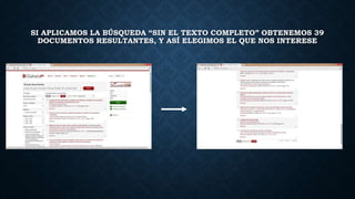 SI APLICAMOS LA BÚSQUEDA “SIN EL TEXTO COMPLETO” OBTENEMOS 39 
DOCUMENTOS RESULTANTES, Y ASÍ ELEGIMOS EL QUE NOS INTERESE 
 