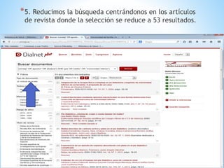 *5. Reducimos la búsqueda centrándonos en los artículos 
de revista donde la selección se reduce a 53 resultados. 
 