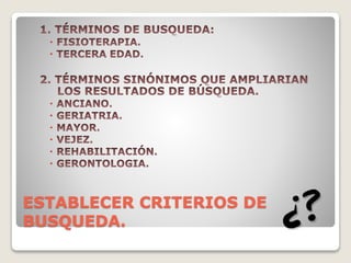 ESTABLECER CRITERIOS DE
BUSQUEDA.








 