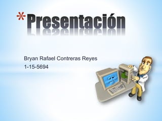Bryan Rafael Contreras Reyes
1-15-5694
*
 