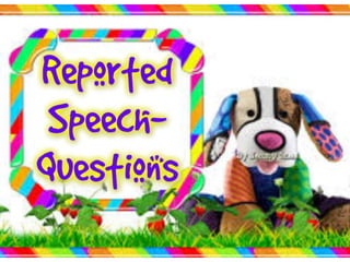  REPORTED SPEECH - QUESTIONS