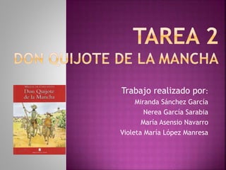 Trabajo realizado por:
Miranda Sánchez García
Nerea García Sarabia
María Asensio Navarro
Violeta María López Manresa
 