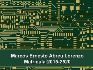 Marcos Ernesto Abreu LorenzoMarcos Ernesto Abreu Lorenzo
Matricula:2015-2520Matricula:2015-2520
 