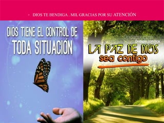  DIOS TE BENDIGA . MIL GRACIAS POR SU ATENCIÓN
 DIOS LE
 