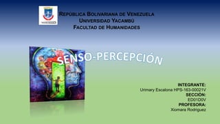 REPÚBLICA BOLIVARIANA DE VENEZUELA
UNIVERSIDAD YACAMBÙ
FACULTAD DE HUMANIDADES
INTEGRANTE:
Urimary Escalona HPS-163-00021V
SECCIÒN:
ED01D0V
PROFESORA:
Xiomara Rodriguez
 