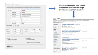 Al utilizar el operador “OR” con los
términos relacionados con fatiga
crónica, se encuentran resultados
 