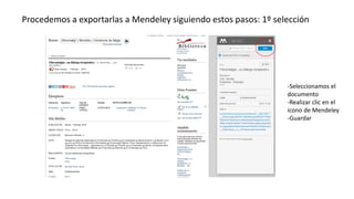 Procedemos a exportarlas a Mendeley siguiendo estos pasos: 1º selección
-Seleccionamos el
documento
-Realizar clic en el
icono de Mendeley
-Guardar
 