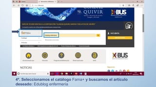 4º. Seleccionamos el catálogo Fama+ y buscamos el artículo
deseado: Edublog enfermería
 