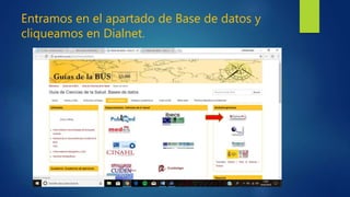 Entramos en el apartado de Base de datos y
cliqueamos en Dialnet.
 