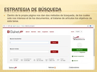 ESTRATEGIA DE BÚSQUEDA
 Dentro de la propia página nos dan dos métodos de búsqueda, de los cuales
solo nos interesa el de los documentos, al tratarse de artículos los objetivos de
esta tarea.
 