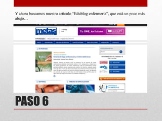 PASO 6
Y ahora buscamos nuestro artículo “Edublog enfermería”, que está un poco más
abajo…
 