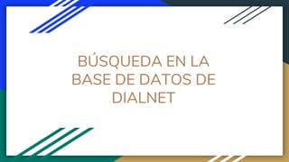 BÚSQUEDA EN LA
BASE DE DATOS DE
DIALNET
 
