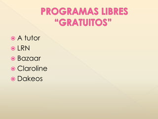 A  tutor
 LRN
 Bazaar
 Claroline
 Dakeos
 