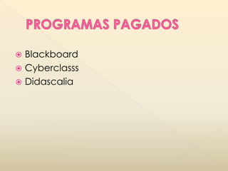  Blackboard
 Cyberclasss
 Didascalia
 