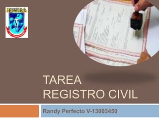 TAREA
REGISTRO CIVIL
Randy Perfecto V-13003450
 