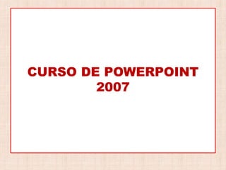 Texto de prueba
CURSO DE POWERPOINT
2007
 
